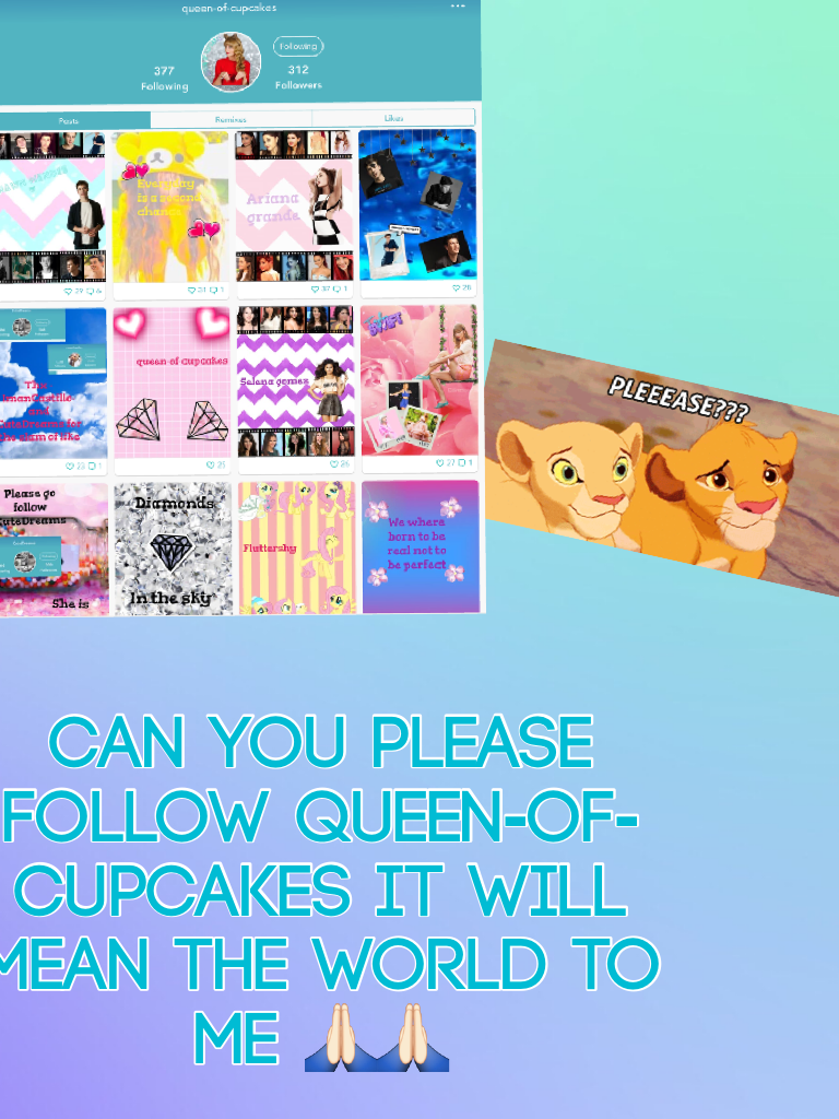 can you please follow queen-of-cupcakes it will mean the world to me 🙏🏻🙏🏻 PLEASE FOLLOW HER FOR ME