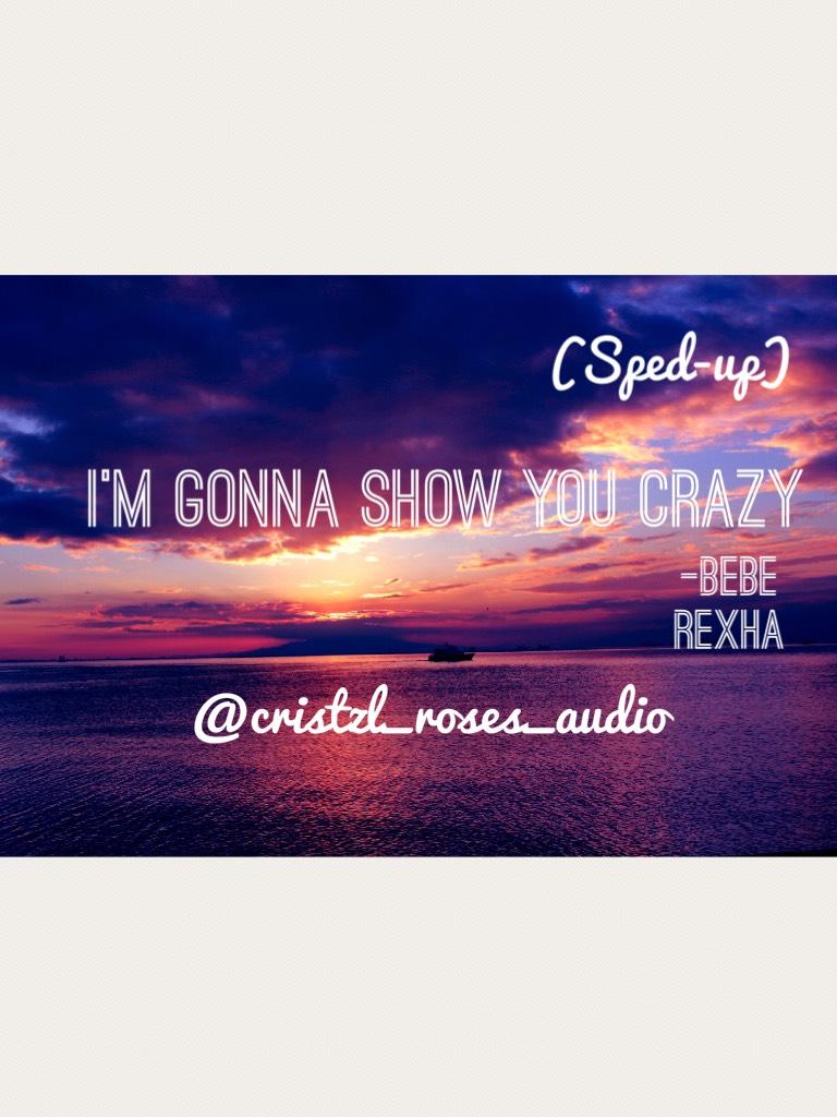 I'm gonna show you crazy 😜 