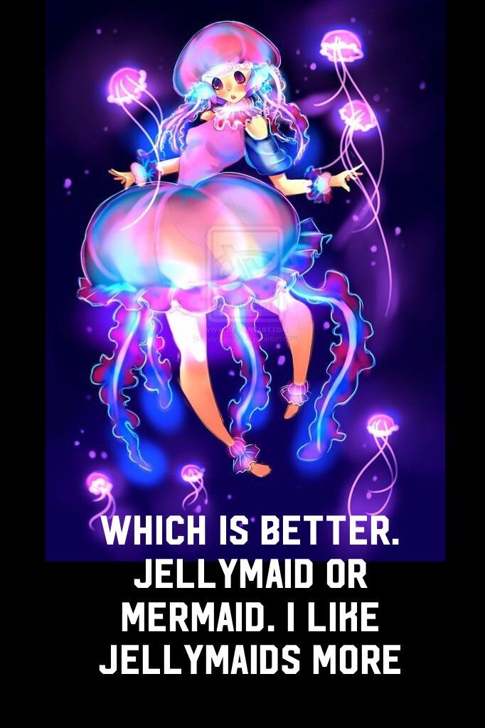 Which is better. Jellymaid or mermaid. I like Jellymaids more