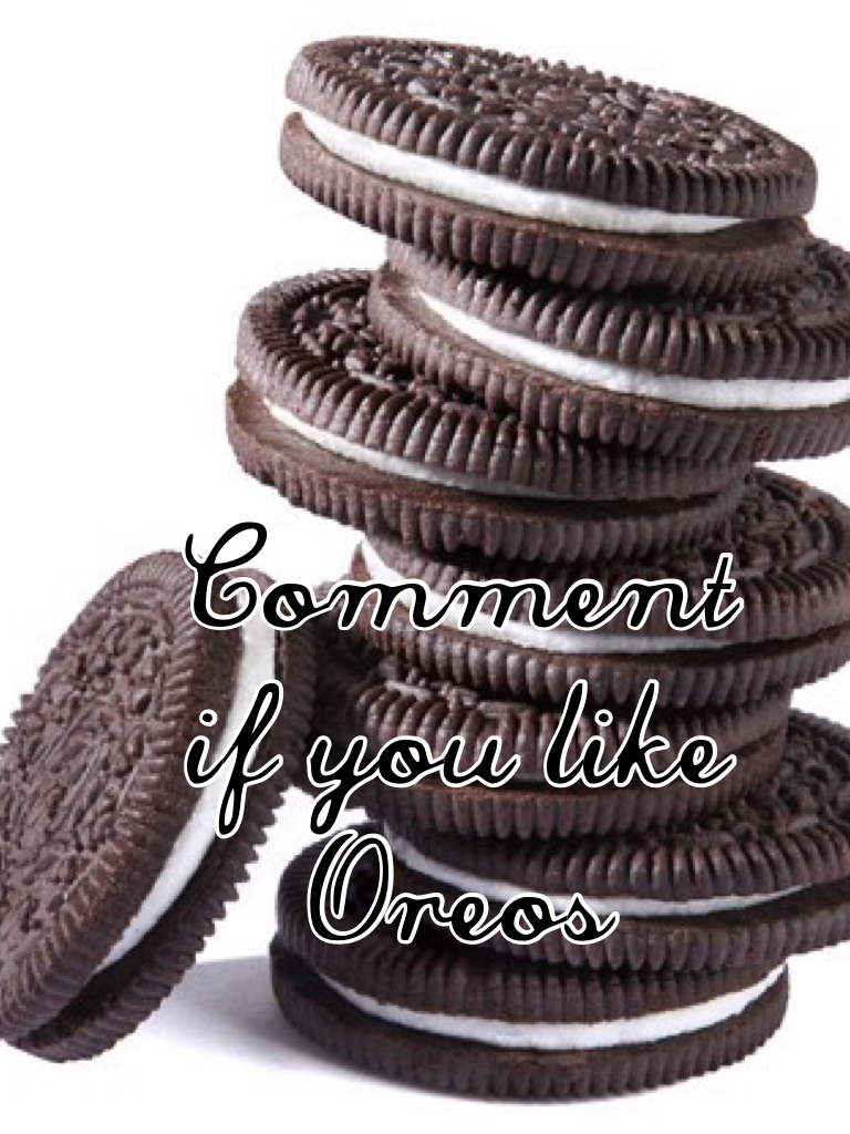 Comment if you like Oreos 