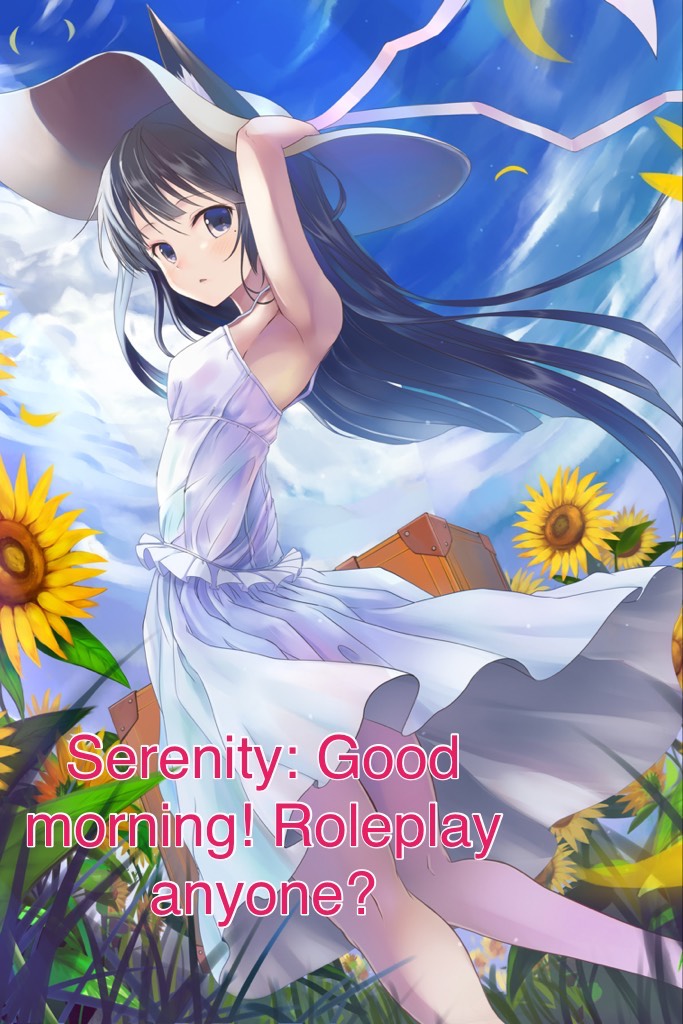 Serenity: Good morning! Roleplay anyone?