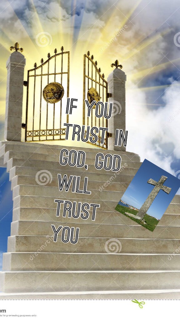 If you trust in God, God will trust you 