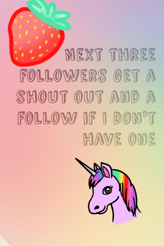 Next three followers get a shout out and a follow if I don't have one