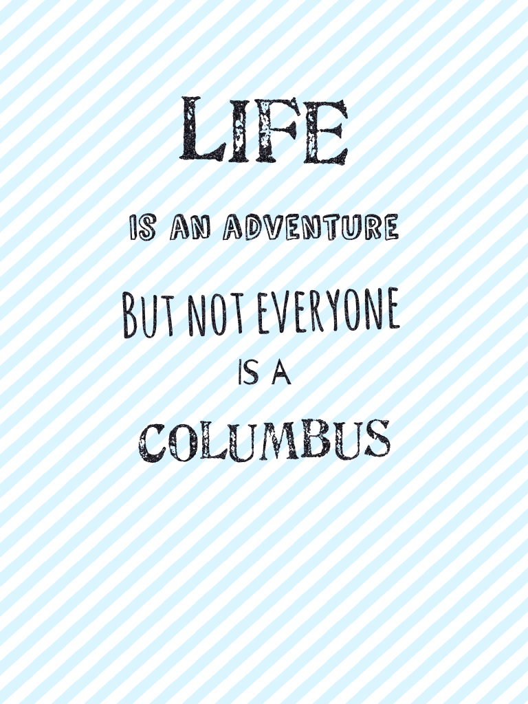 I'm not a Columbus, r u?