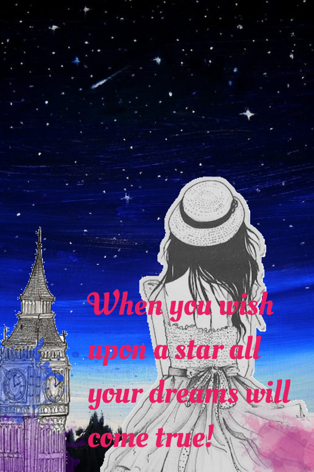 When you wish upon a star all your dreams will come true!