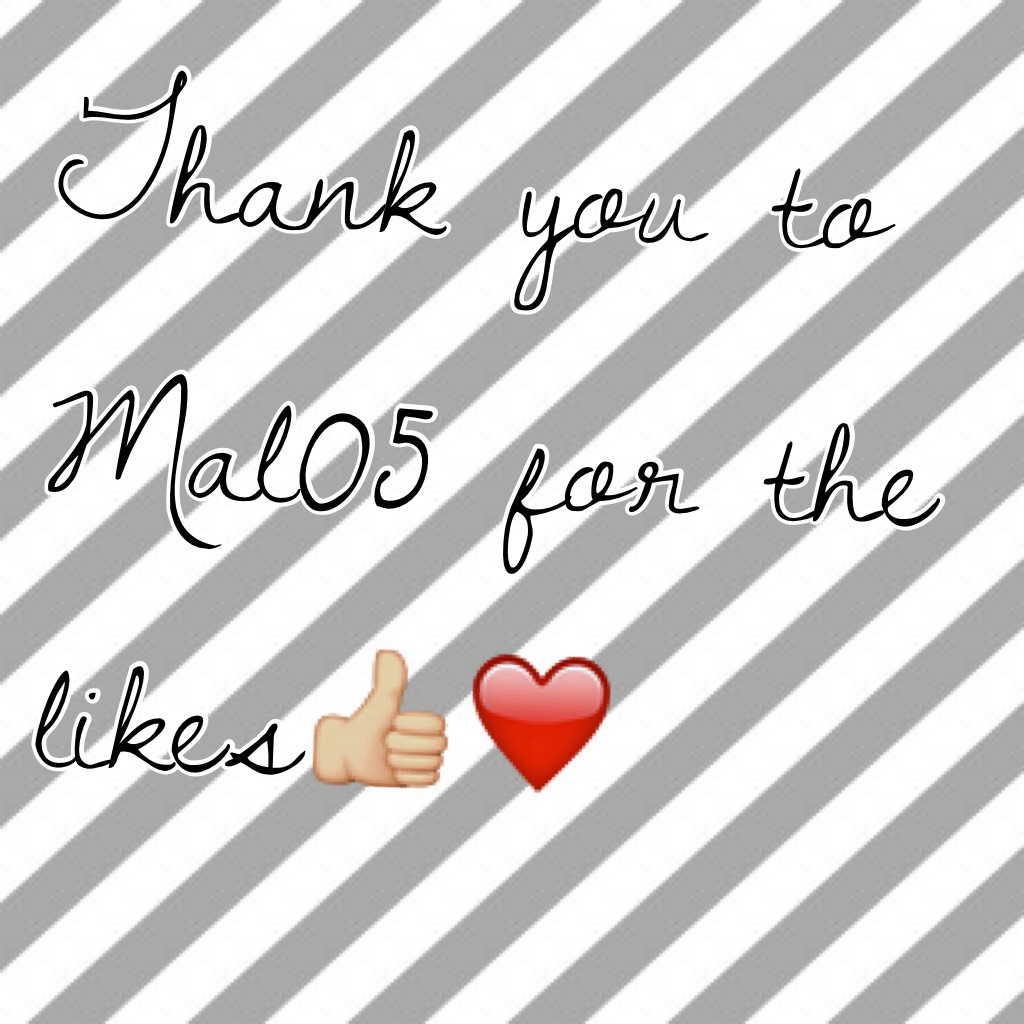 Thank you to Mal05 for the likes👍🏼❤️