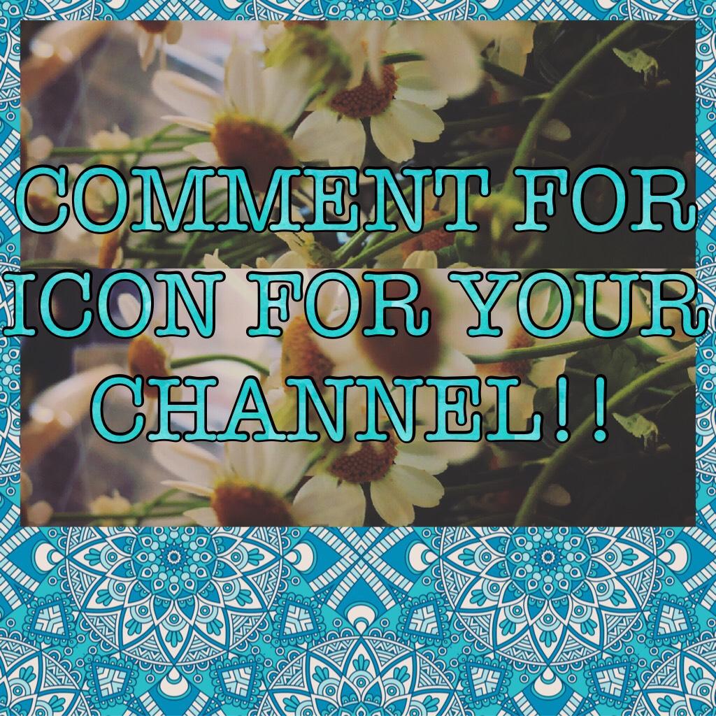 COMMENT FOR ICON FOR YOUR CHANNEL!!