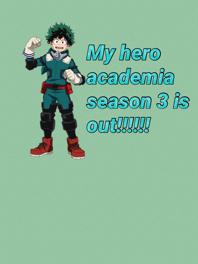 My hero academia season 3 is out!!!!!!