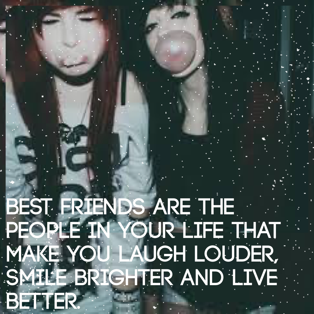 Best friends are the people in your life that make you laugh louder, smile brighter and live better. 