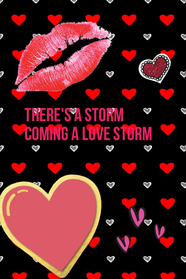 There's a storm coming a love Storm