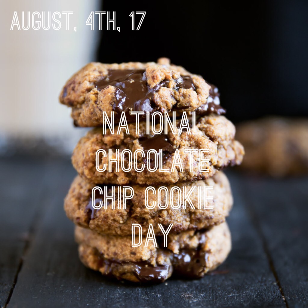August, 4th, 2017 is National Chocolate Chip Cookie Day! My favorite type of chocolate chip cookies are soft baked ones 😋. What are yours? 

National Day Calendar: https://nationaldaycalendar.com