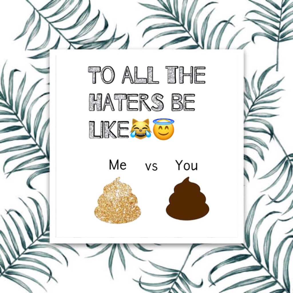 To all the haters be like😹😇