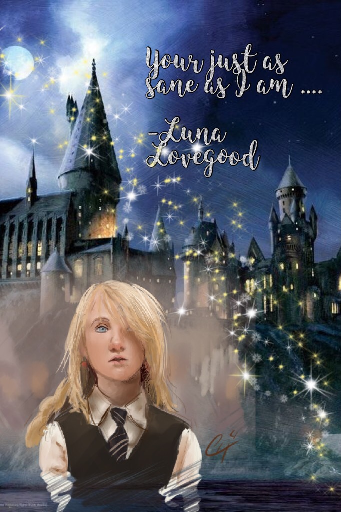 Your just as sane as I am ....

-Luna Lovegood 💫
Follow me for more Harry Potter collages!!