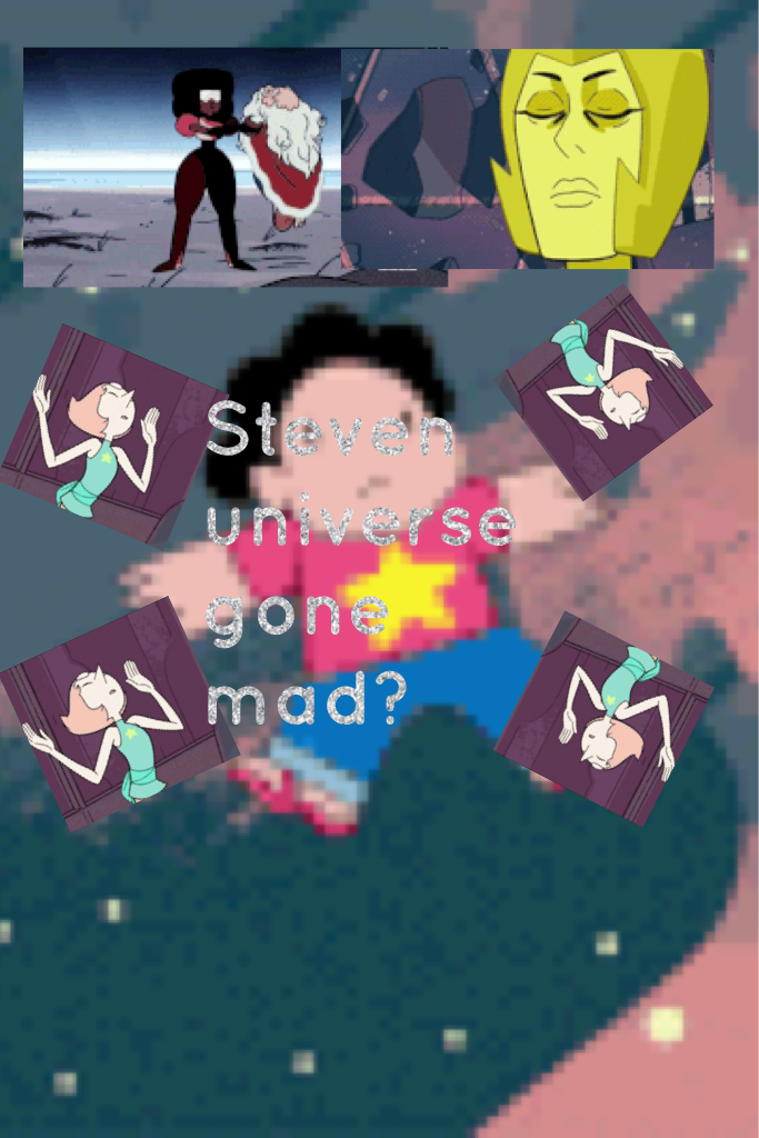 Steven universe gone mad?