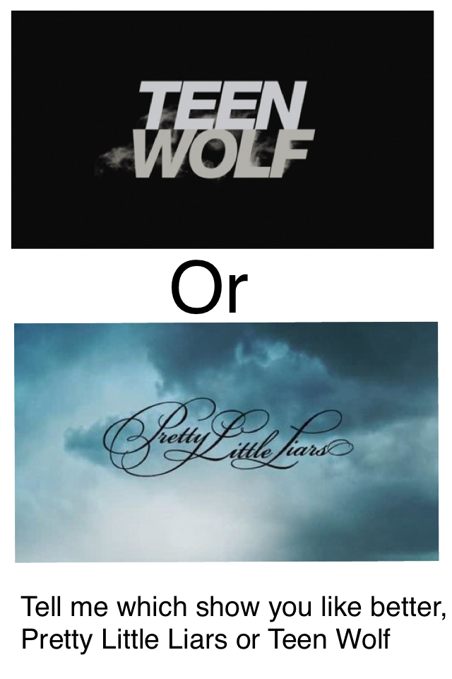 Pll or teen wolf 