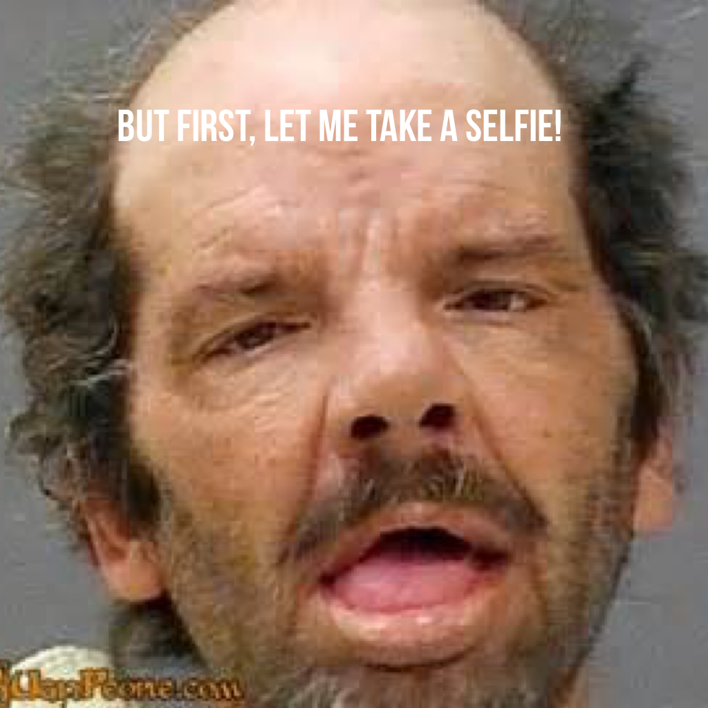But first, let me take a selfie!