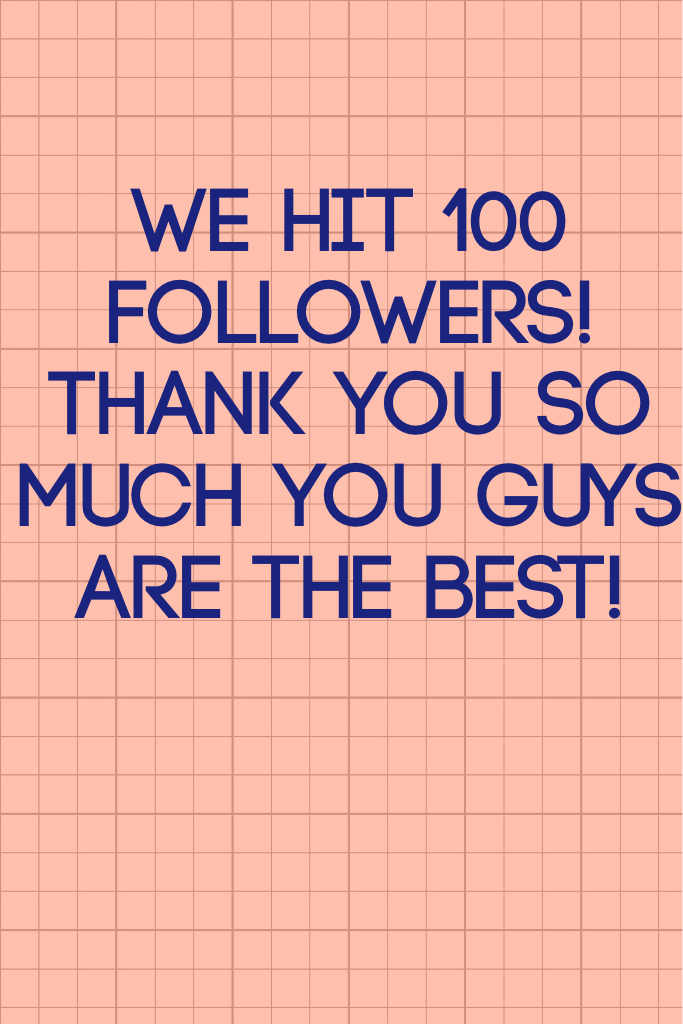 We hit 100 followers!