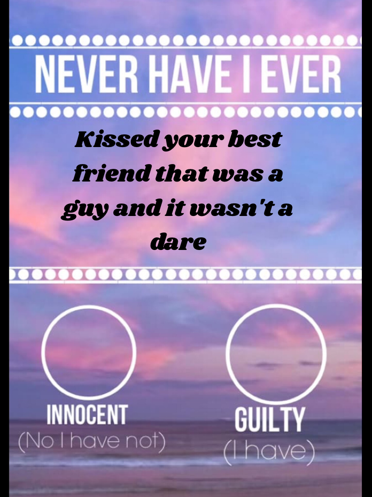 Kissed your best friend that was a guy and it wasn't a dare 