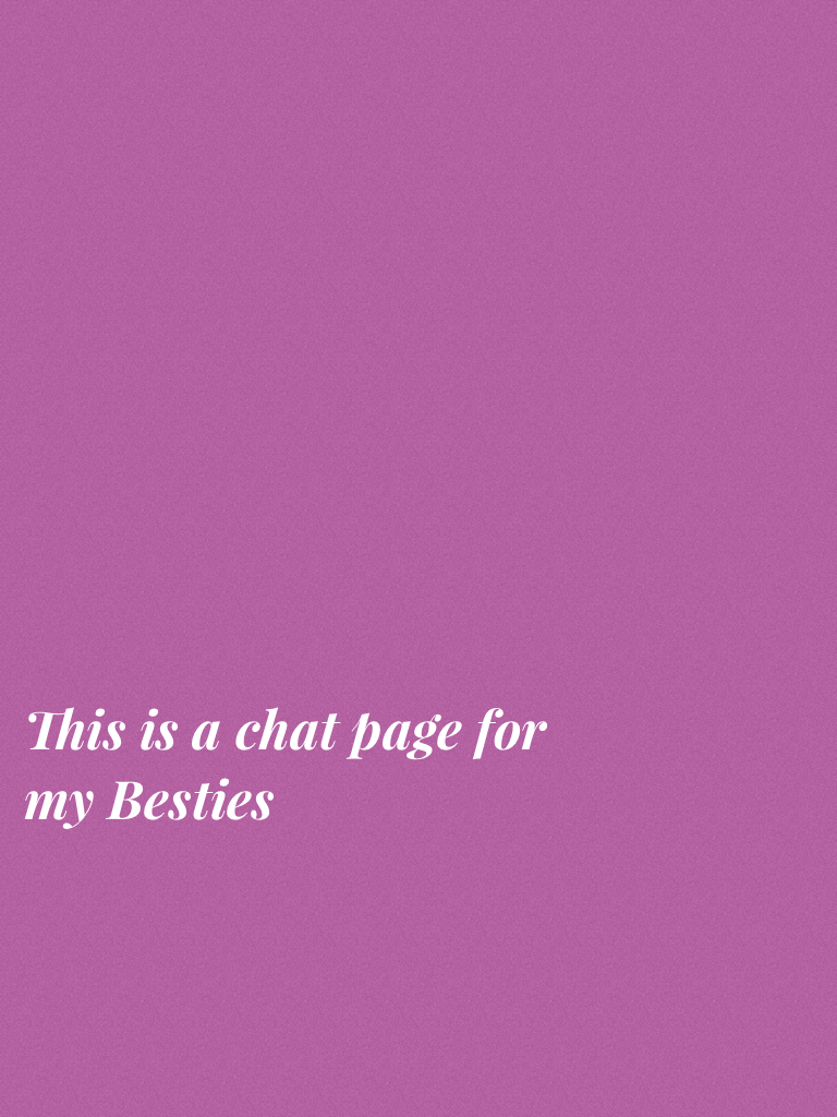 This is a chat page for my Besties 