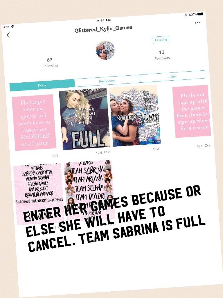 Enter her games because or else she will have to cancel. Team Sabrina is full