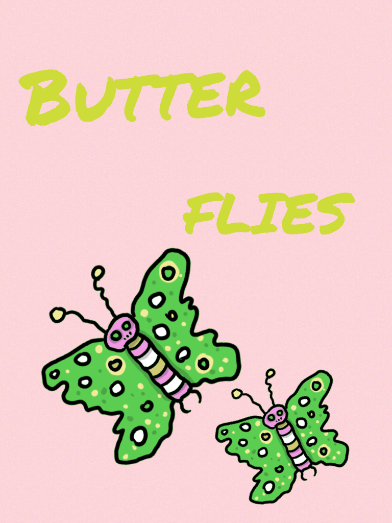 Butter -- flies 😂