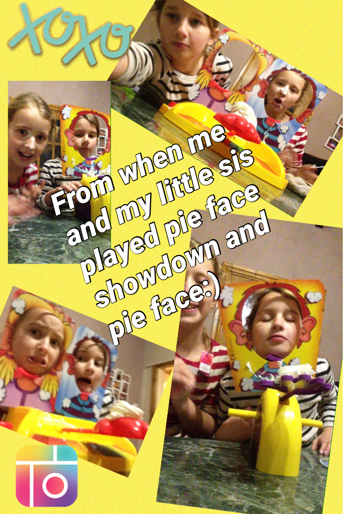 From when me and my little sis played pie face showdown and pie face:)