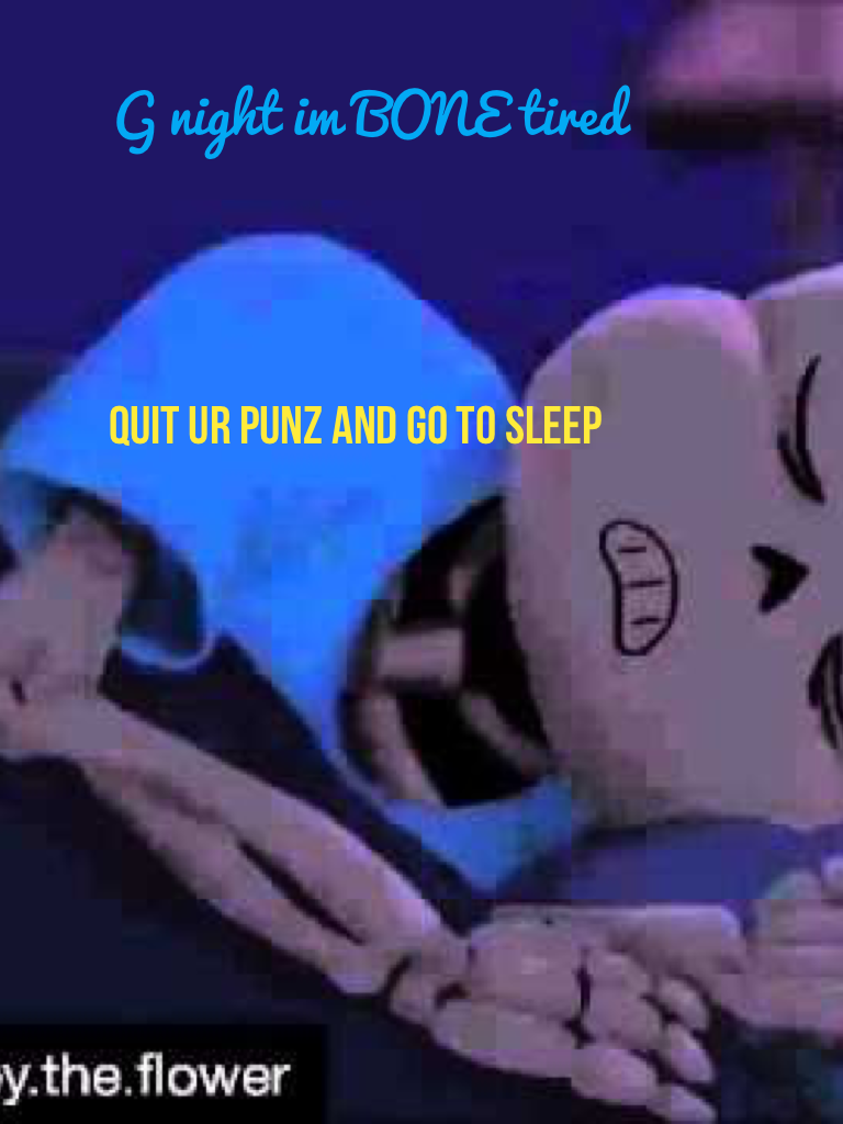 Quit ur punz and go to sleep