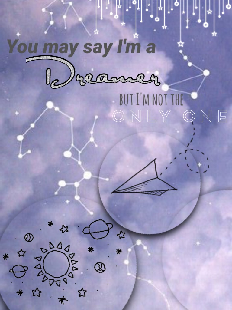 Tap!

You may say I'm a dreamer, but I'm not the only one...
By: John Lennon

This quote is so inspirational!
Who else loves it?