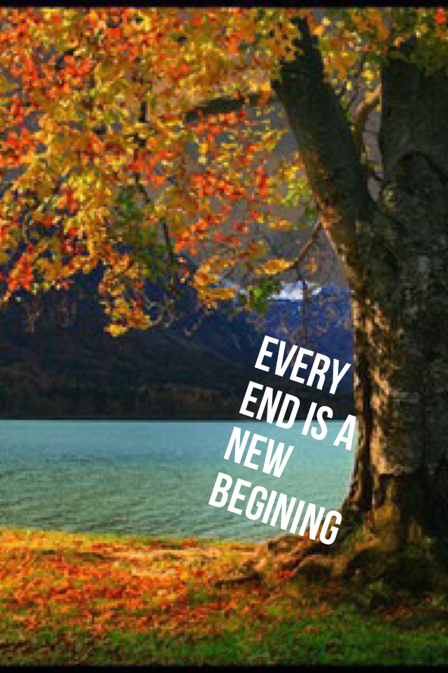 Every end is a new begining