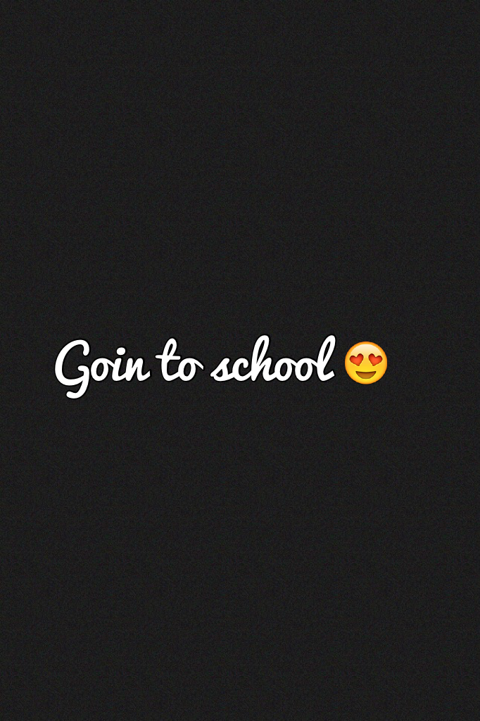 Goin to school 😍