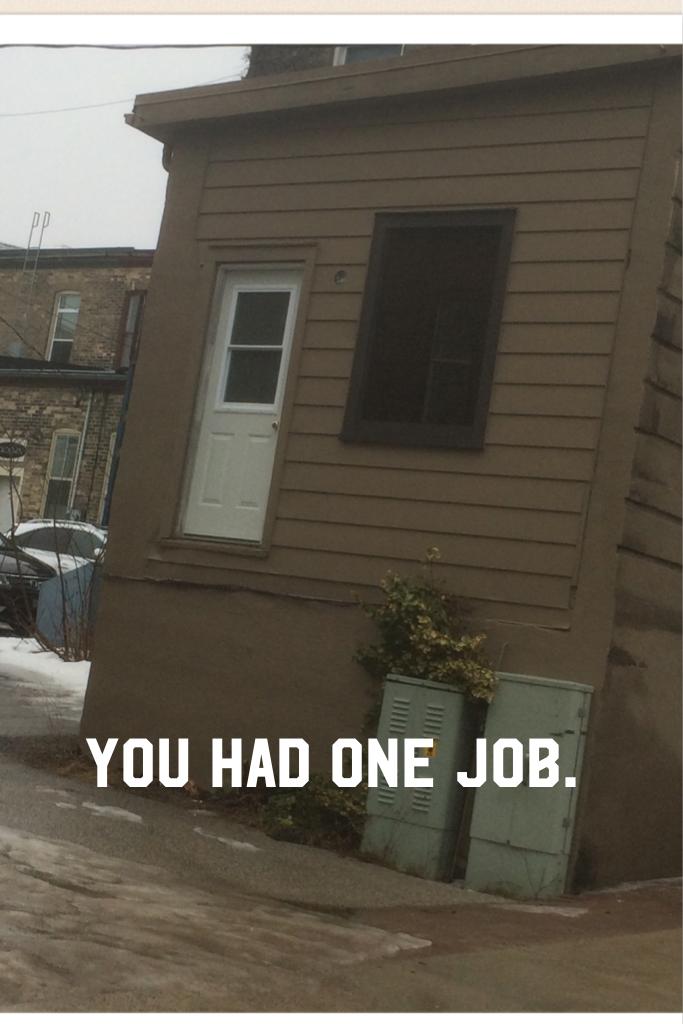 You had one job.