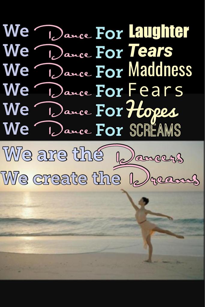 We are the dancers, we create the dreams