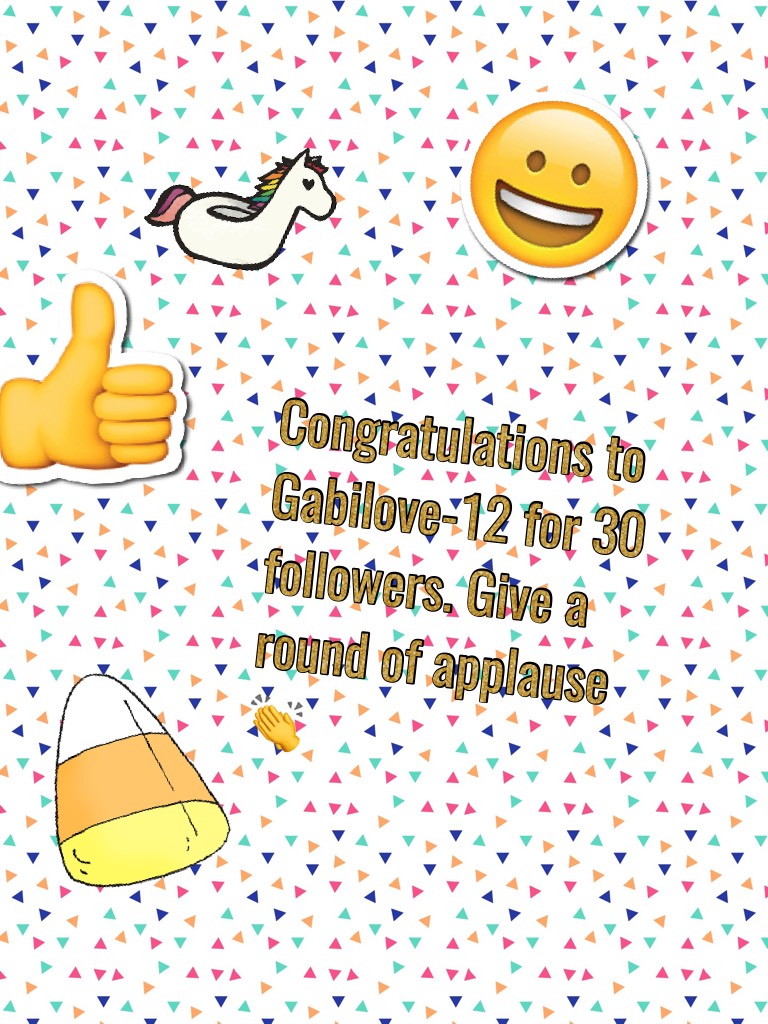 Congratulations to Gabilove-12 for 30 followers. Give a round of applause 👏 