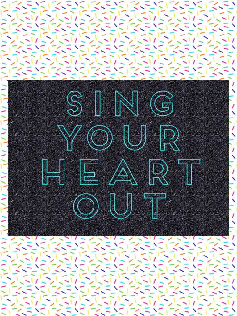 Sing your heart out