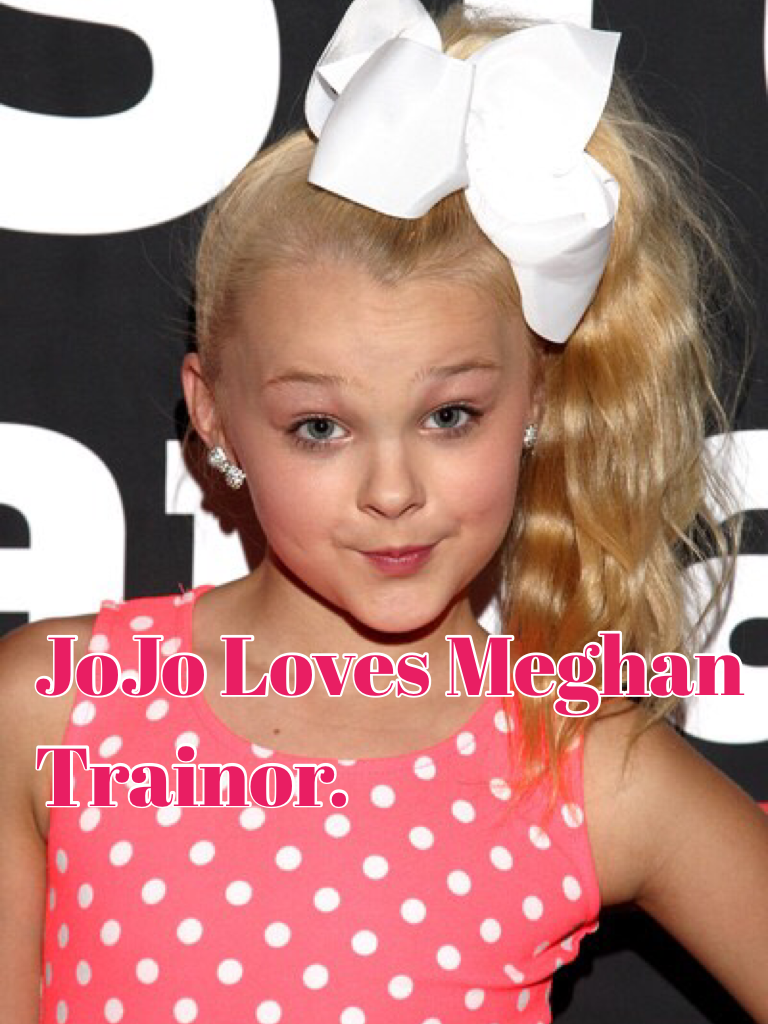 JoJo Loves Meghan Trainor.