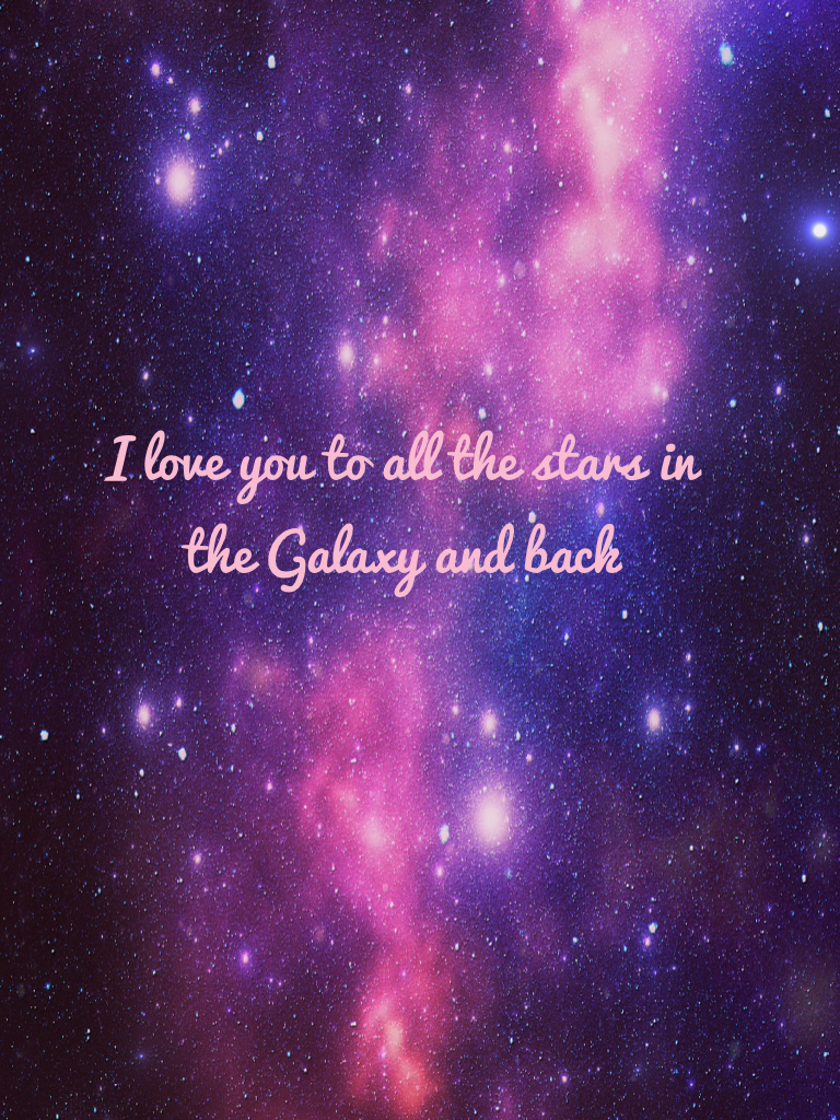I love you to all the stars in the Galaxy and back