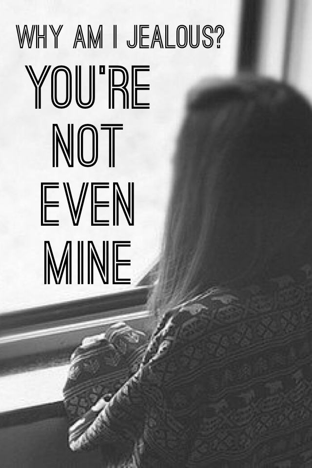 You're not even mine💔