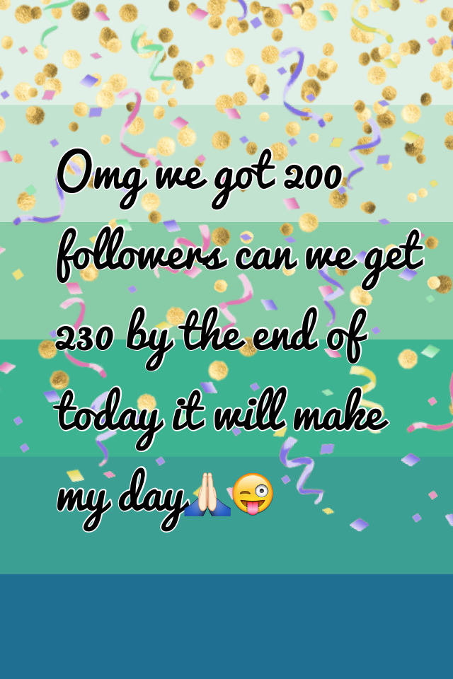 Omg we got 200 followers can we get 230 by the end of today it will make my day🙏🏻😜