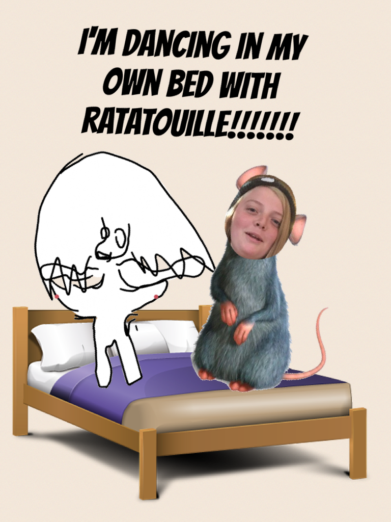 I'm dancing in my own bed with ratatouille!!!!!!!