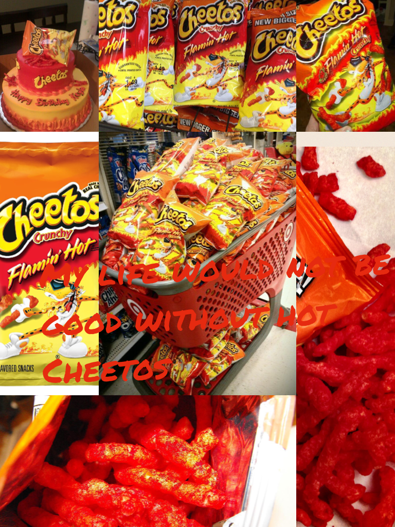 My life of hot Cheetos 