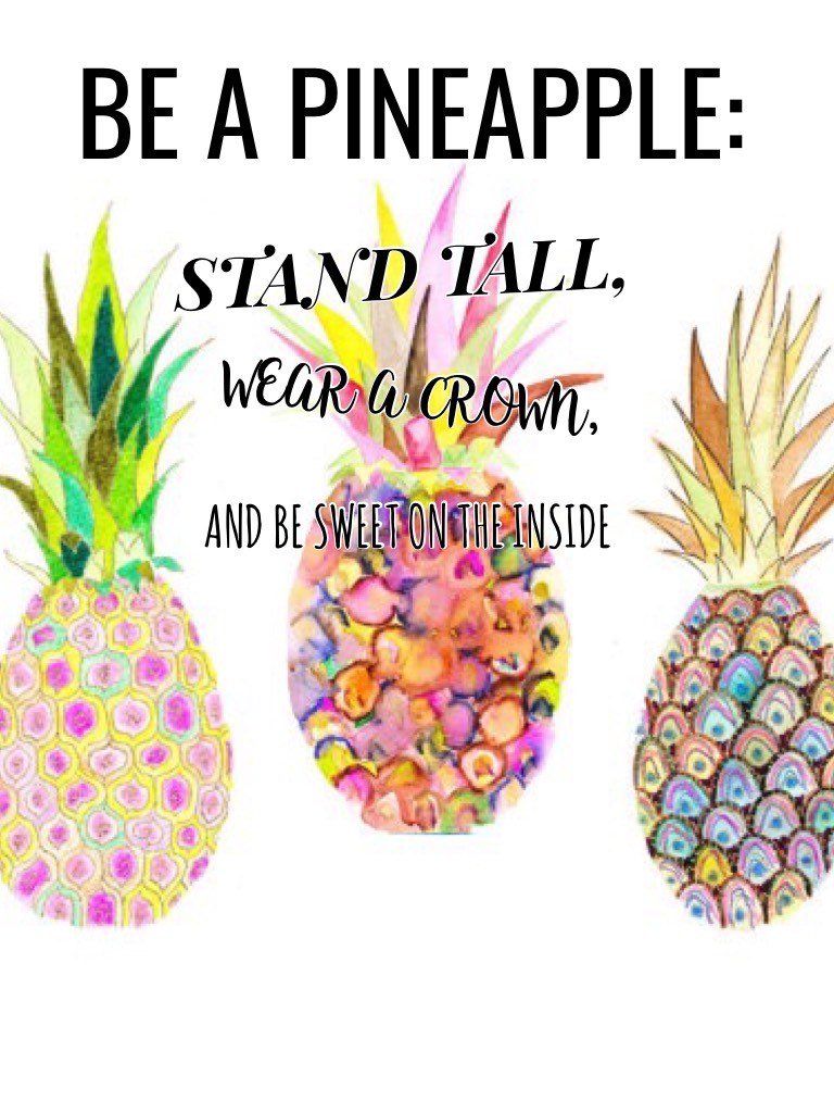 BE A PINEAPPLE!