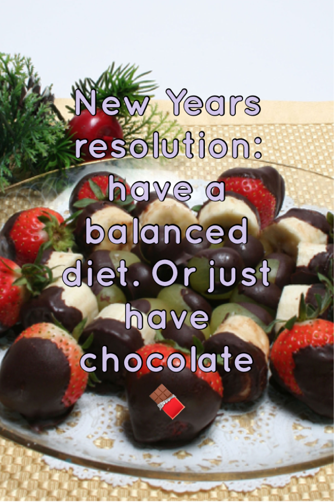 New Years resolution: have a balanced diet. Or just have chocolate 🍫 