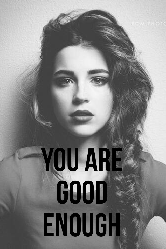 You are good enough❤️ALWAYS