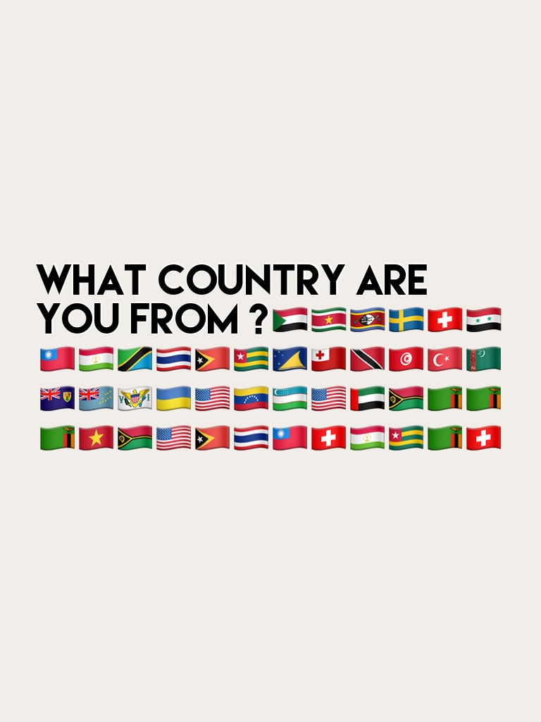 Comment below what country are you from 
