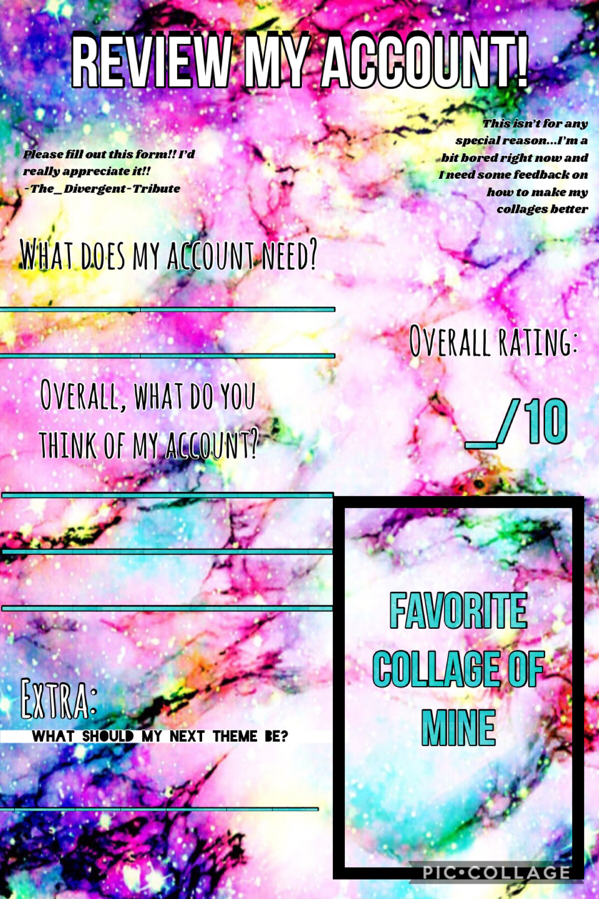 I know it looks really unorganized, but I’d appreciate it if y’all could fill this out. I’m really out of inspiration so this would be nice...and I also want to see y’all’s opinion of my account. Thanks! ❤️❤️
