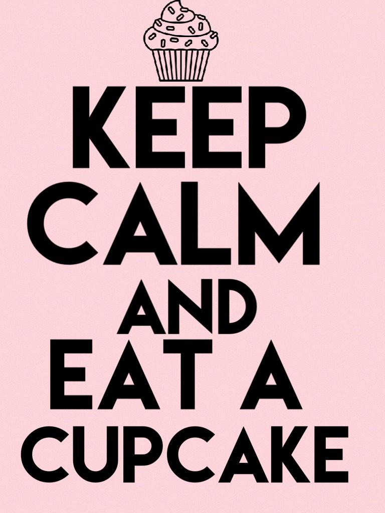 Keep calm and eat a cupcake 