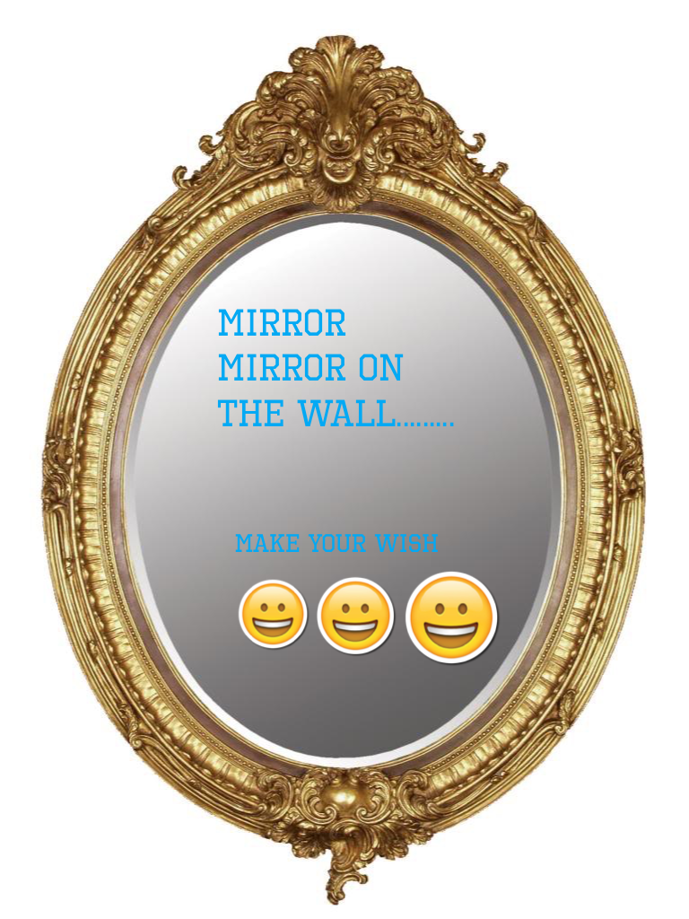 Mirror mirror on the wall.........