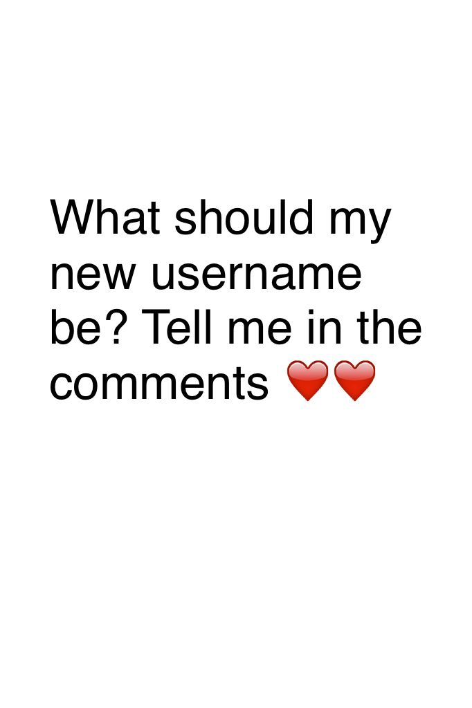 What should my new username be? Tell me in the comments ❤️❤️