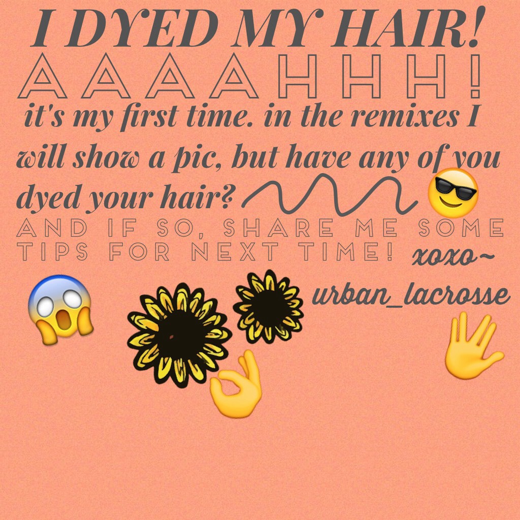 <tap>
(deleting soon, only here for feedback)
I dyed my hair and there is a picture in the remixes. any tips for next time?