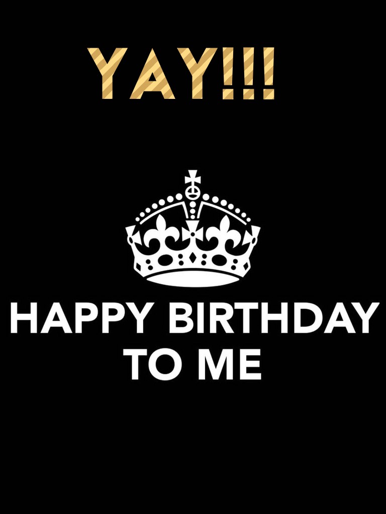 YAY!!! Guys its my birthday today!! I promise I will get another proper colllage out it will just be hard because of how busy I will be!! Love you all 😘